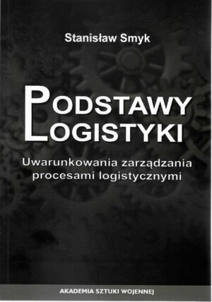 Podstawy logistyki. Uwarunkowania zarządzanie procesami logistycznymi.