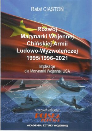 Rozwój Marynarki Wojennej Chińskiej Armii Ludowo-Wyzwoleńczej 1995/96-2021. Impllikacje dla Marynarki Wojennej USA