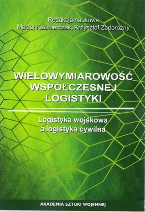 Wielowymiarowość współczesnej logistyki. Logistyka wojskowa a logistyka cywilna