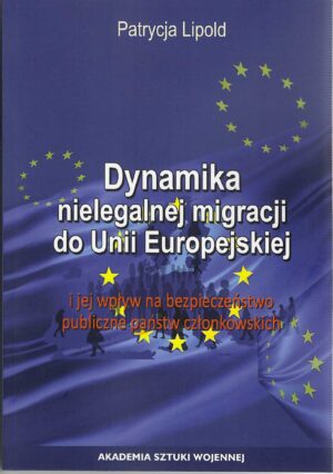 Dynamika nielegalnej migracji do Unii Europejskiej i jej wpływ na bezpieczeństwo państw członkowskich
