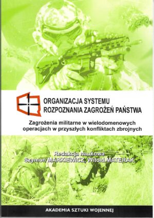 Organizacja systemu rozpoznania zagrożeń państwa - zagrożenia militarne w wielodomenowych operacjach w przyszłych konfliktach zbrojnych.