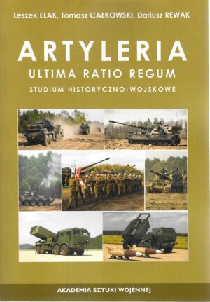 Artyleria. Ultima Ratio Regum. Studium historyczno-wojskowe