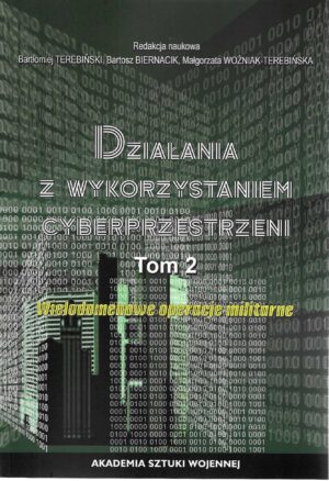 Działania z wykorzystaniem cyberprzestrzeni. T.2  Wielodomenowe operacje militarne