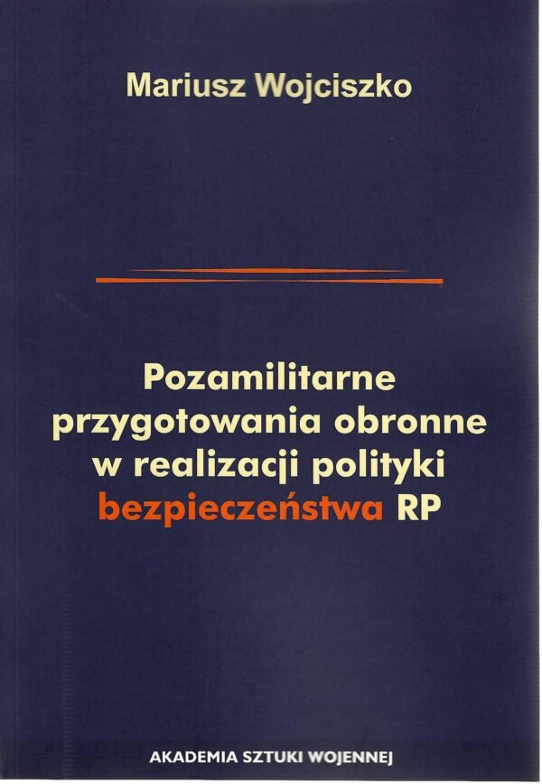 Okładka książki Pozamilitarne przygotowania obronne w realizacji polityki bezpieczeństwa RP, Autor Mariusz Wojciszko