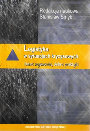Logistyka w sytuacjach kryzysowych. Nowe wyzwania, dobre praktyki