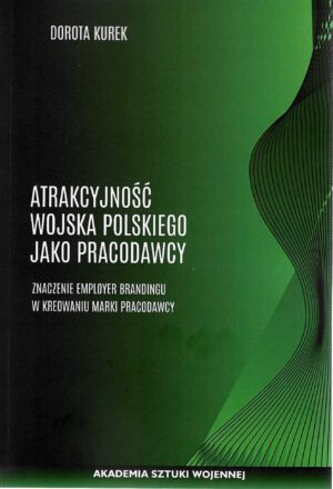 Atrakcyjność Wojska Polskiego jako pracodawcy. Znaczenie employer brandingu w kreowaniu marki pracodawcy