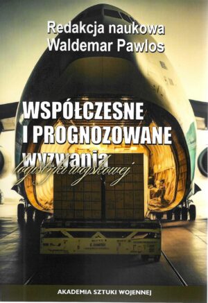 Współczesne i prognozowane wyzwania logistyki wojskowej