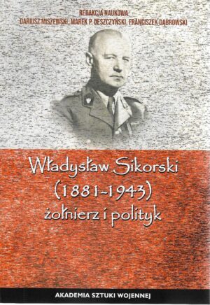 Władysław Sikorski - żołnierz i polityk