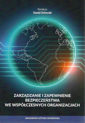 Okładka książki Zarządzanie i zapewnienie bezpieczeństwa we współczesnych organizacjach, Redakcja Dawid Orłowski