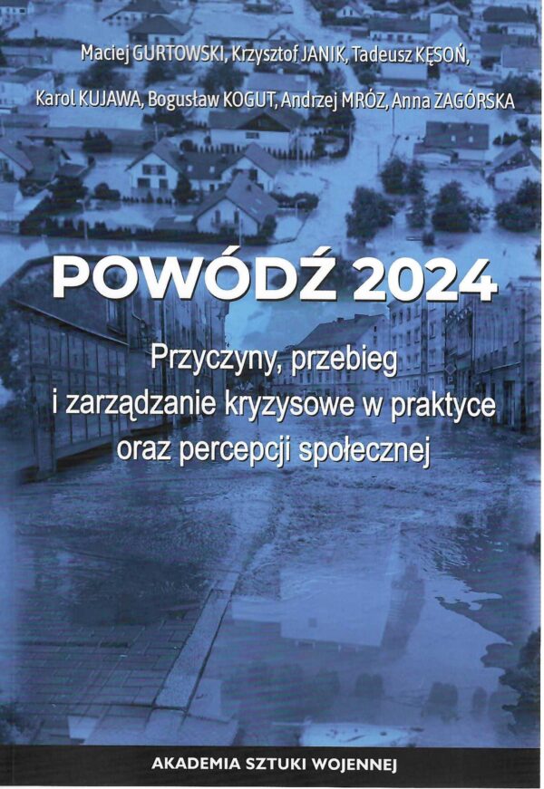 Okładka książki Powódź 2024. Przyczyny, przebieg i zarządzanie kryzysowe w praktyce oraz percepcji społecznej, Autorzy Maciej Gurtowski, Krzysztof Janik, Tadeusz Kęsoń, Karol Kujawa, Bogusław Kogut, Andrzej Mróz, Anna Zagórska