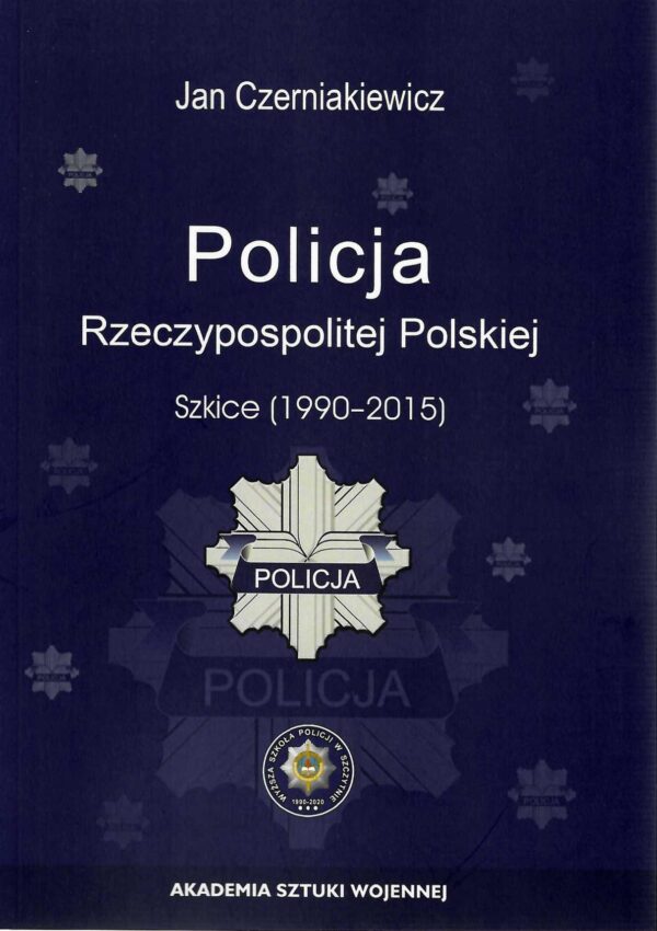 Okładka książki Policja Rzeczypospolitej Polskiej. Szkice (1990-2015), Autor Jan Czerniakiewicz