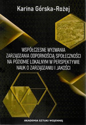 Okładka książki Współczesne wyzwania zarządzania odpornością społeczności na poziomie lokalnym w perspektywie nauk o zarządzaniu i jakości, Autor Karina Górska-Rożej