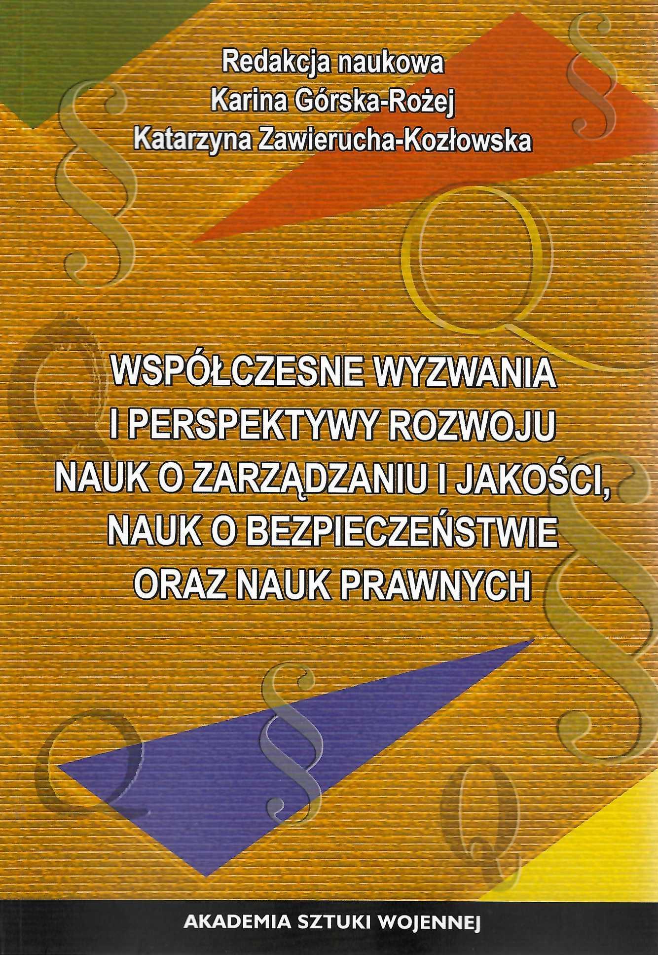 Okładka książki Współczesne wyzwania i perspektywy rozwoju nauk o zarządzaniu i jakości, nauk o bezpieczeństwie oraz nauk prawnych, Redakcja naukowa Karina Górska-Rożej, Katarzyna Zawierucha-Kozłowska