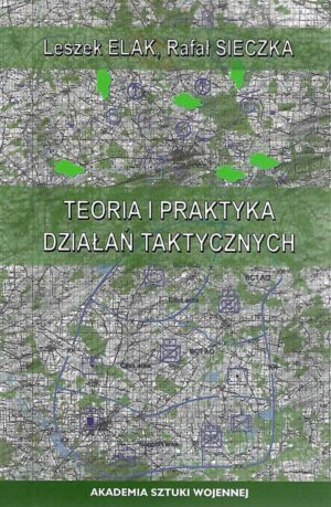 Okładka książki Teoria i praktyka działań taktycznych (wersja kieszonkowa), Autorzy Leszek Elak, Rafał Sieczka