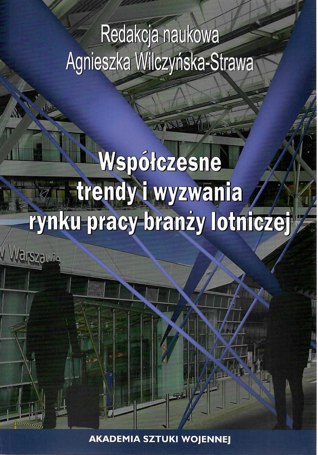 Okładka książki Współczesne trendy i wyzwania rynku pracy branży lotniczej, Redakcja naukowa Agnieszka Wilczyńska-Strawa