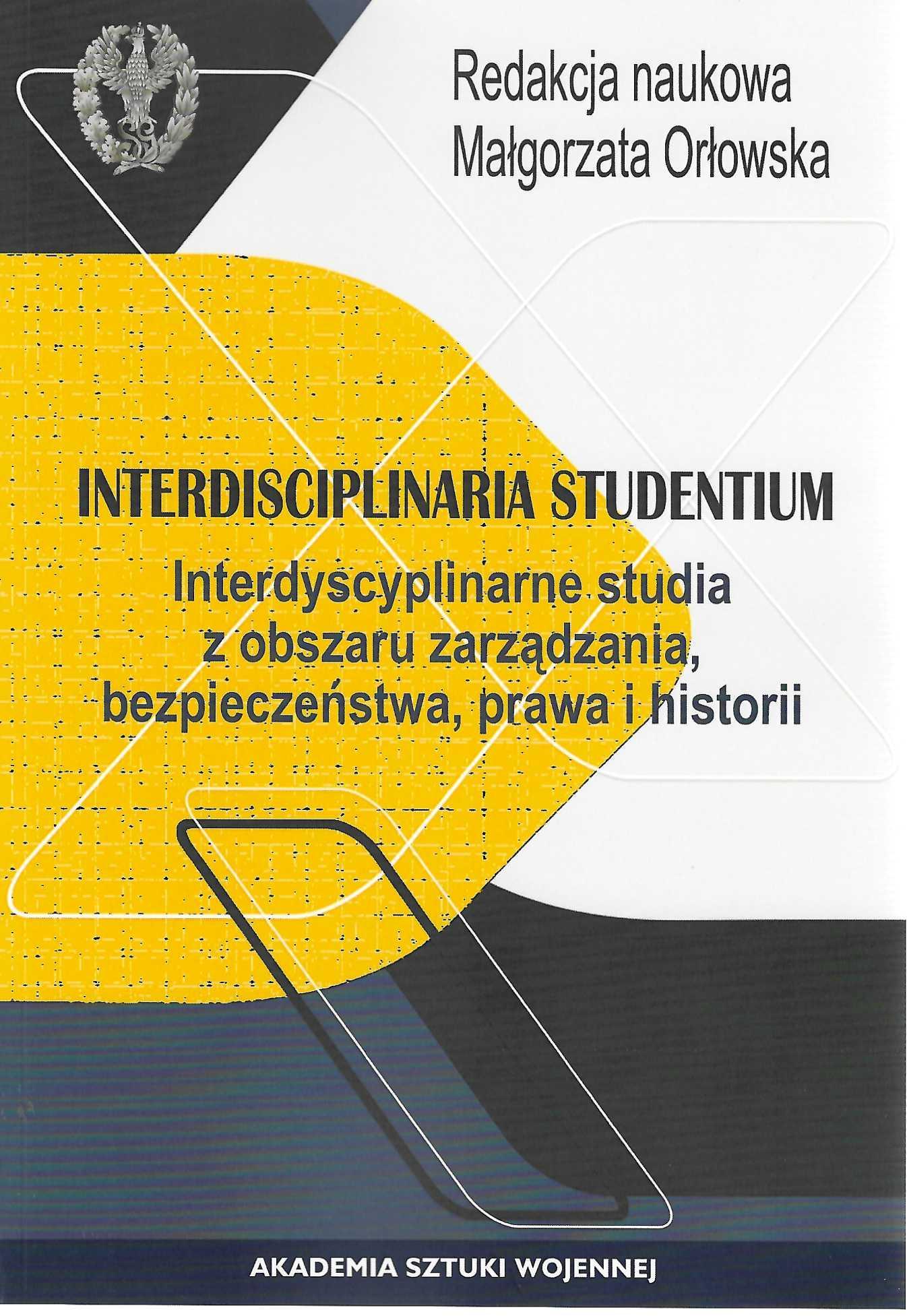 Okładka książki Interdisciplinaria Studentium. Interdyscyplinarne studia z obszaru zarządzania, bezpieczeństwa, prawa i historii, Redakcja naukowa Małgorzata Orłowska