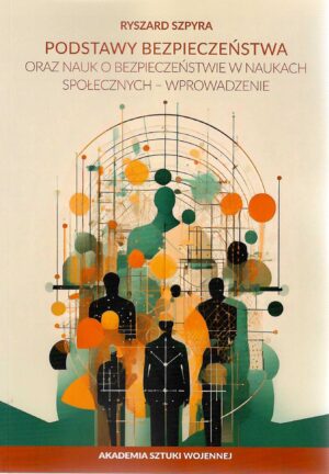 Okładka książki Podstawy bezpieczeństwa oraz nauk o bezpieczeństwie w naukach społecznych - wprowadzenie, Autor Ryszard Szpyra