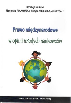 Okładka książki Prawo międzynarodowe w opinii młodych naukowców, Redakcja naukowa Małgorzata Polkowska, Martyna Kuberska, Julia Pykało